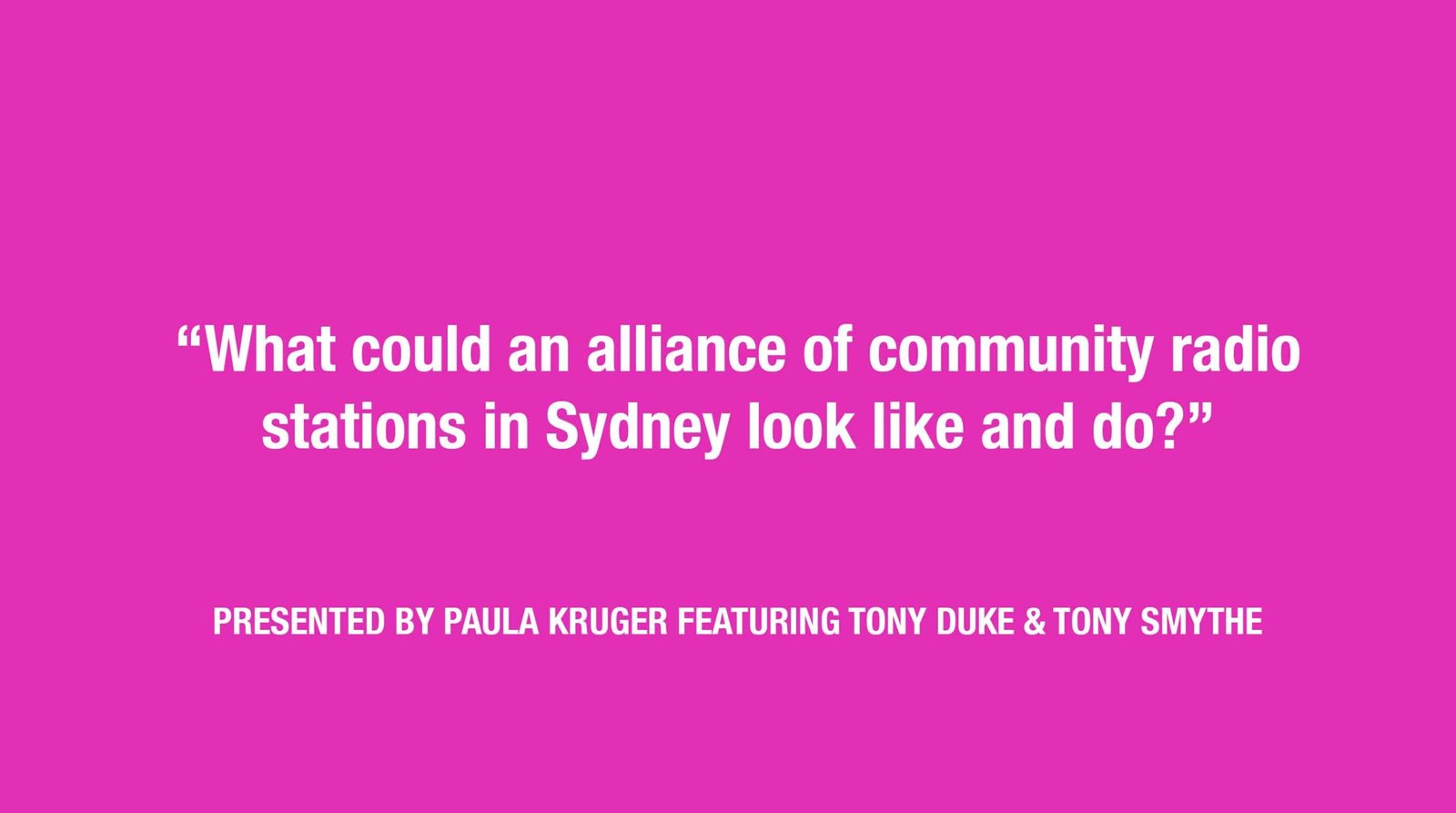 Promo graphic on a bright magenta background reading "What could an alliance of community radio stations in Sydney look like and do?" presented by Paula Kruger featuring Tony Duke and Tony Smythe.